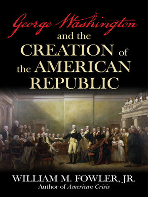 cover image of George Washington and the Creation of the American Republic